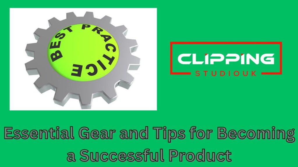 Essential Gear and Tips for Becoming a Successful Product